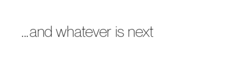 ...and whatever is next